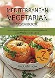 Mediterranean Vegetarian Cookbook: Plant-Based Recipes for a Healthy Heart on a Mediterranean Diet. 7-Day Meal Plan (Mediterranean Diet Cookbook)