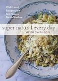 Super Natural Every Day: Well-Loved Recipes from My Natural Foods Kitchen [A Cookbook]