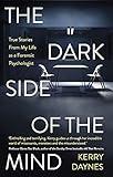 The Dark Side of the Mind: True Stories from My Life as a Forensic Psychologist