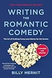 Writing The Romantic Comedy, 20th Anniversary Expanded and Updated Edition: The Art of Crafting Funny Love Stories for the Screen