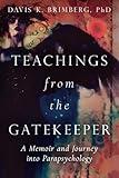 Teachings from the Gatekeeper: A Memoir and Journey into Parapsychology