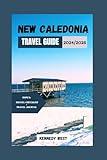 NEW CALEDONIA TRAVEL GUIDE 2024-2025: Your passport to discovering the rich cultural tapestry,pristine beaches,and adventurous opportunities that await you in this pacific paradise