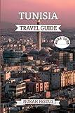 TUNISIA TRAVEL GUIDE 2024 - 2025: Your Ultimate Handbook to Exploring Hidden Treasures, Historic Landmarks, Vibrant Culture, Breathtaking Landscapes, and Practical Tips for an Unforgettable Adventure