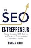 The SEO Entrepreneur: Start a Successful SEO Business and Turn Your Entrepreneurial Dreams Into Reality