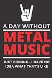 A Day Without Metal Music: Lyrics Notebook - College Rule Lined Music Writing Journal Metal Music Gift For Heavy Metal Music Lovers (Songwriters Journal)