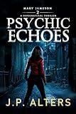 Psychic Echoes: Mary Jameson Book 2: A Supernatural Thriller (Psychic Voices: Book 1 in the Mary Jameson Supernatural Thriller Series)