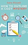 How to Outline A Cozy Mystery: Workbook (Genre Fiction How To 1)