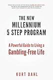 The New Millennium 5 Step Program: A powerful guide to living a gambling-free life