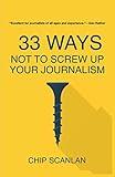 33 Ways Not To Screw Up Your Journalism