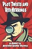 Plot Twists and Red Herrings: A Writer's Guide to Mystery Tropes (Genre Insights: Illuminating the Tropes of Fiction)