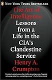 The Art of Intelligence: Lessons from a Life in the CIA's Clandestine Service