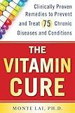 The Vitamin Cure: Clinically Proven Remedies to Prevent and Treat 75 Chronic Diseases and Conditions