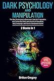 Dark Psychology and Manipulation: 2 Books in 1 - The Best Techniques to Brainwash, Dark NLP, Hypnotize, and Control the Mind. Learn the Art of Persuasion, Body Language, and How to Manipulate Anyone