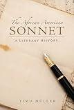 The African American Sonnet: A Literary History (Margaret Walker Alexander Series in African American Studies)