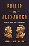 Philip and Alexander: Kings and Conquerors