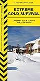 Extreme Cold Survival: Prepare For & Survive Winter Storms (Outdoor Skills and Preparedness)