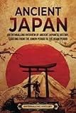 Ancient Japan: An Enthralling Overview of Ancient Japanese History, Starting from the Jomon Period to the Heian Period (Asia)