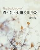 The Sociology of Mental Health and Illness