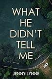 What He Didn't Tell Me: A Romantic Mystery Suspense Thriller with a Jaw-Dropping Twist