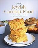 Modern Jewish Comfort Food: 100 Fresh Recipes for Classic Dishes from Kugel to Kreplach