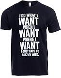 I Do What I Want, Just Have to Ask My Wife | Funny Husband Tee Shirt, Marriage Joke Saying T-Shirt for Men-(Black,XL)