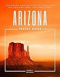 Arizona Travel Guide: The Grand Canyon State Bucket List: 100 Destinations You Must Visit (Travel Guides By DLM)