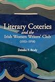 Literary Coteries and the Irish Women Writers' Club (1933-1958) (Liverpool English Texts and Studies, 87)