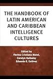 The Handbook of Latin American and Caribbean Intelligence Cultures (Security and Professional Intelligence Education Series)