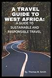 A travel guide to West Africa: A guide to sustainable and responsible travel