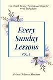 EVERY SUNDAY LESSONS: A 12 month Sunday School Teachings For Teens and Adults (2020 Edition)