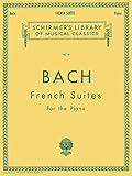 French Suites: Schirmer Library of Classics Volume 19 Piano Solo (Schirmer's Library of Musical Classics)