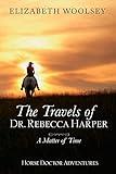 The Travels of Dr. Rebecca Harper: A Matter of Time (Dr. Rebecca Harper Historical Western Time Travel Adventure Book 1)