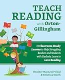 Teach Reading with Orton-Gillingham: 72 Classroom-Ready Lessons to Help Struggling Readers and Students with Dyslexia Learn to Love Reading (Books for Teachers)