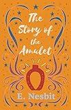 The Story of the Amulet (The Psammead Series)