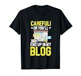 Careful Or You'll End Up In My Blog Social Media Blogging T-Shirt