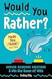 Would You Rather? Made You Think! Edition: Answer Hilarious Questions and Win the Game of Wits