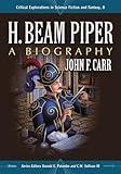 H. Beam Piper: A Biography (Critical Explorations in Science Fiction and Fantasy, 8)