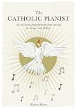 The Catholic Pianist: An illustrated prayerful piano book suitable for a range of ages and abilities.