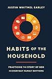 Habits of the Household: Practicing the Story of God in Everyday Family Rhythms