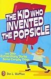 The Kid Who Invented the Popsicle: And Other Surprising Stories about Inventions