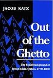 Out of the Ghetto: The Social Background of Jewish Emancipation, 1770-1870 (Modern Jewish History)