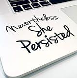 Nevertheless She Persisted 4" Decal _ Vinyl motivational STICKER for laptop journal,wall or car (black)