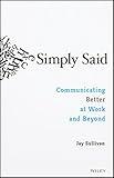 Simply Said: Communicating Better at Work and Beyond