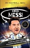 My Football Hero: Lionel Messi: Learn All About Your Favourite Footballing Star: Biography football book for kids (My Sporting Hero: Biographies for Children aged 9 - 12)