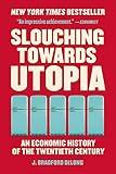 Slouching Towards Utopia: An Economic History of the Twentieth Century