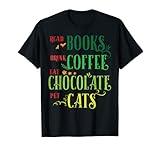 Read Books Drink Coffee Eat Chocolate Pet Cats T-Shirt