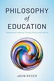 Philosophy of Education: Thinking and Learning Through History and Practice