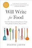 Will Write for Food: Pursue Your Passion and Bring Home the Dough Writing Recipes, Cookbooks, Blogs, and More