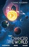 They Changed the World: Copernicus-Bruno-Galileo: A Graphic Biography (Campfire Graphic Novels)