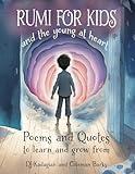 RUMI for Kids - And the Young at Heart: Poems and Quotes to Learn and Grow From